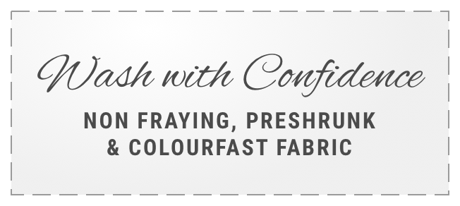 Non-Fraying, Preshrunk, Colourfast Fabric